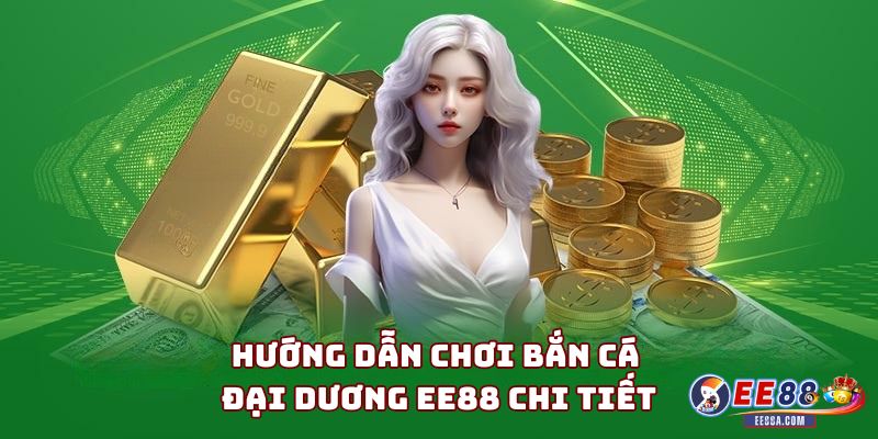 Hướng dẫn chơi bắn cá đại dương chi tiết
